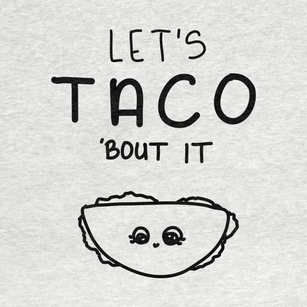 Let’s Taco ‘Bout it. by Haleys Hand